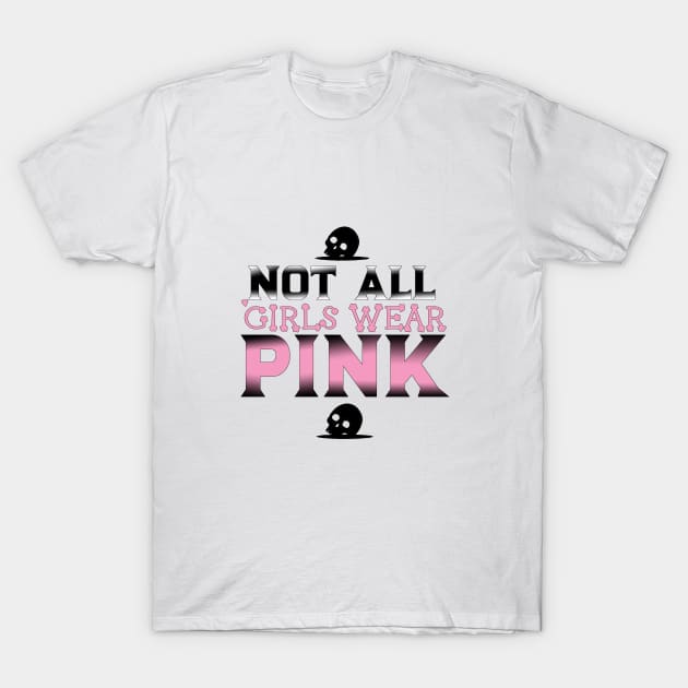 Not All Girls Wear Pink t-shirt, Funny saying, cute shirt, sassy saying, Custom tee, Word art, Font design, Gothic clothing, sassy girl T-Shirt by AYar